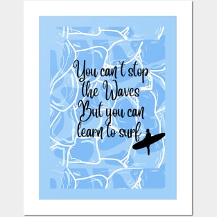 you can't stop the waves , but you can learn to surf Posters and Art